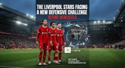 The Liverpool Stars Facing a New Defensive Challenge Before Newcastle