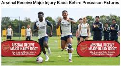 Arsenal Receive Major Injury Boost Before Preseason Fixtures
