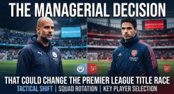 The Managerial Decision That Could Change the Premier League Title Race